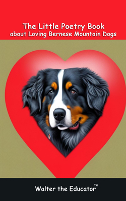 The Little Poetry Book about Loving Bernese Mountain Dogs Book Cover