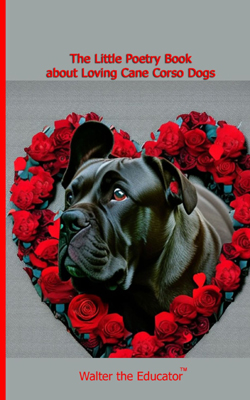 The Little Poetry Book about Loving Cane Corso Dogs Book Cover