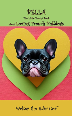 Bella: The Little Poetry Book about Loving French Bulldogs Book Cover