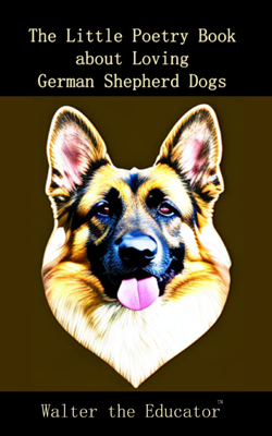 The Little Poetry Book about Loving German Shepherd Dogs Book Cover