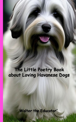 The Little Poetry Book about Loving Havanese Dogs Book Cover