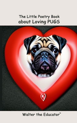 The Little Poetry Book about Loving Pugs Book Cover