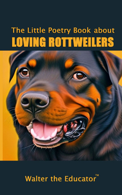 The Little Poetry Book about Loving Rottweilers Book Cover