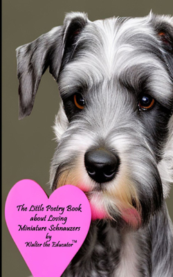 The Little Poetry Book about Loving Miniature Schnauzers Book Cover