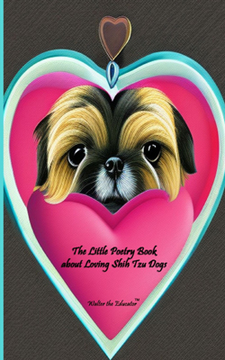 The Little Poetry Book about Loving Shih Tzu Dogs Book Cover
