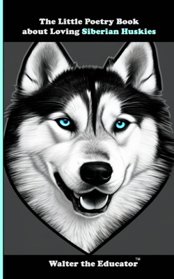 The Little Poetry Book about Loving Siberian Huskies Book Cover