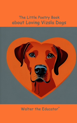 The Little Poetry Book about Loving Vizsla Dogs Book Cover