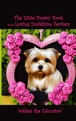 The Little Poetry Book about Loving Yorkshire Terriers Book Cover