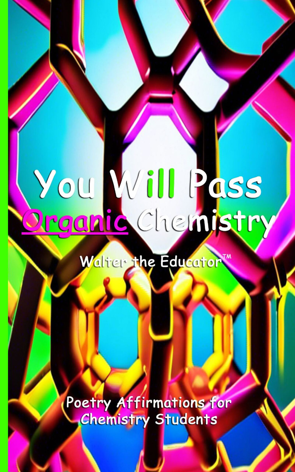 You Will Pass Organic Chemistry: Poetry Affirmations for Chemistry Students by Walter the Educator Book Cover